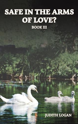 Бумажная книга «Safe in the Arms of Love?: Book III», автор Джудит Логан - фото №1