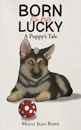 Паперова книга «Born to be Lucky: A Puppy's Tale», автор Моллі Джин Роу - фото №1