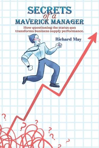 Бумажная книга «Secrets of a Maverick Manager: How questioning the status quo transforms business supply performance.», автор Ричард Мэй - фото №1