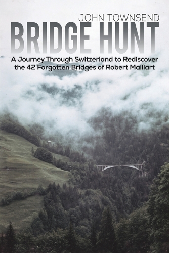 Бумажная книга «Bridge Hunt: A Journey Through Switzerland to Rediscover the 42 Forgotten Bridges of Robert Maillart», автор Джон Таунсенд - фото №1