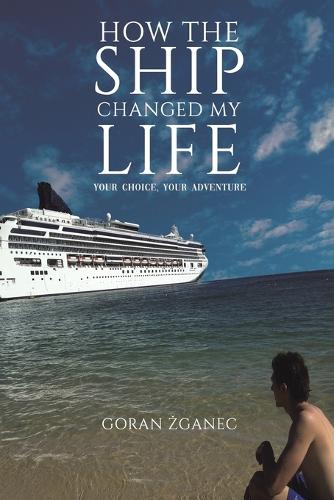 Паперова книга «How The Ship Changed My Life: Your Choice, Your Adventure», автор Горан Зганец - фото №1