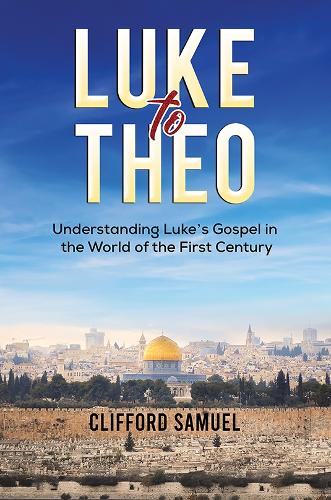 Бумажная книга «Luke to Theo: Understanding Luke’s Gospel in the World of the First Century», автор Клиффорд Сэмюэл - фото №1