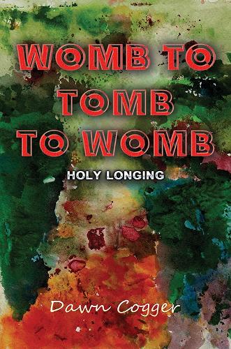 Бумажная книга «Womb to Tomb to Womb: Holy Longing», автор Доун Коггер - фото №1