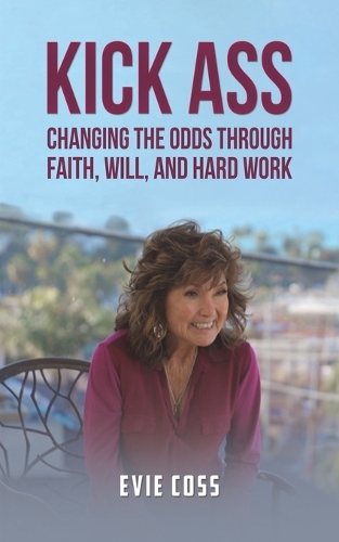 Бумажная книга «Kick Ass: Changing the Odds through Faith, Will, and Hard Work», автор Иви Косс - фото №1