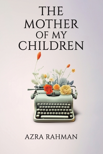 Бумажная книга «The Mother of My Children», автор Азра Рахман - фото №1