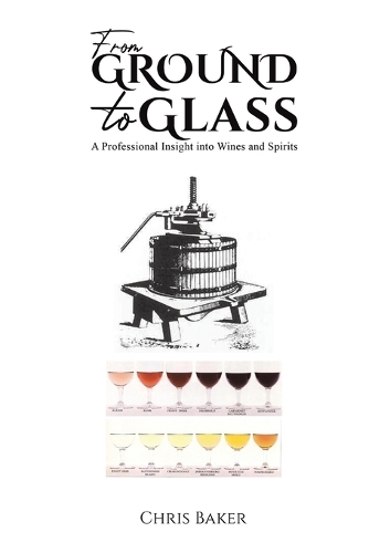 Бумажная книга «From Ground to Glass: A Professional Insight into Wines and Spirits», автор Крис Бейкер - фото №1