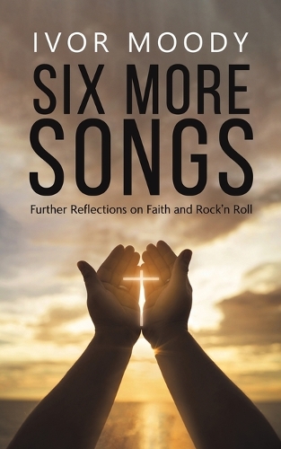Бумажная книга «Six More Songs: Further Reflections on Faith and Rock'n Roll», автор Айвор Муди - фото №1