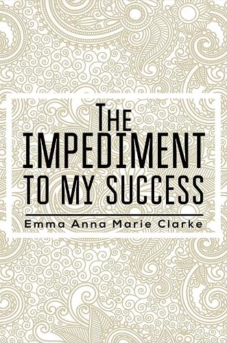 Бумажная книга «The Impediment To My Success», автор Эмма Анна Мари Кларк - фото №1