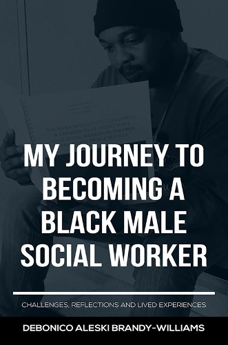 Бумажная книга «My Journey to Becoming a Black Male Social Worker: Challenges, Reflections and Lived Experiences», автор Дебонико Алески Брэнди-Уильямс - фото №1