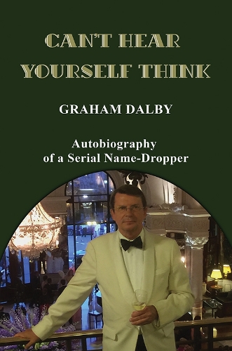 Бумажная книга «Can't Hear Yourself Think: Autobiography of a Serial Name-Dropper», автор Грэм Далби - фото №1