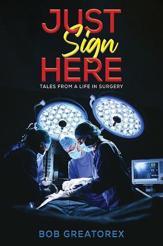 Бумажная книга «Just Sign Here: Tales from a life in Surgery», автор Боб Грейторекс - фото №1
