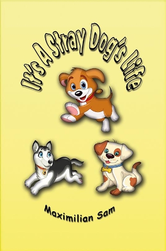 Бумажная книга «It's A Stray Dog's Life», автор Максимилиан Сэм - фото №1