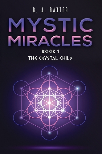 Бумажная книга «Mystic Miracles - Book 1: The Crystal Child», автор К. А. Бакстер - фото №1