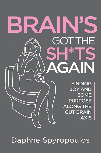 Паперова книга «Brain's Got the Sh*ts Again: Finding Joy and Some Purpose Along The Gut Brain Axis», автор Дафна Спіропулос - фото №1