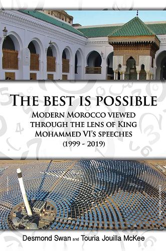 Бумажная книга «The Best Is Possible: Modern Morocco Viewed Through The Lens Of King Mohammed VI's Speeches (1999-2019)», авторов Десмонд Свон, Турия Джуилла Макки - фото №1
