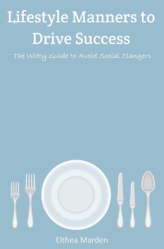 Бумажная книга «Lifestyle Manners to Drive Success: The Witty Guide to Avoid Social Clangers», автор Элтея Марден - фото №1
