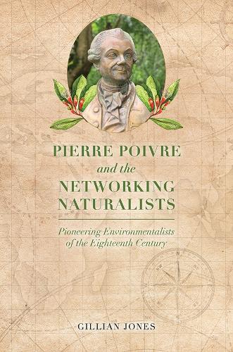 Бумажная книга «Pierre Poivre and the Networking Naturalists: Pioneering Environmentalists of the Eighteenth Century», автор Джиллиан Джонс - фото №1