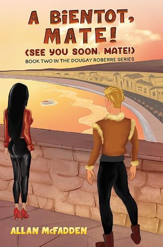 Паперова книга «A bientot, Mate! (See You Soon, Mate!): Book Two in the Dougay Roberre Series», автор Аллан МакФадден - фото №1