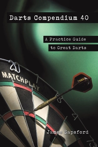 Бумажная книга «Darts Compendium 40: A Practice Guide to Great Darts», автор Джеймс Сапсфорд - фото №1