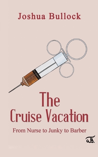 Бумажная книга «The Cruise Vacation: From Nurse to Junky to Barber», автор Джошуа Буллок - фото №1