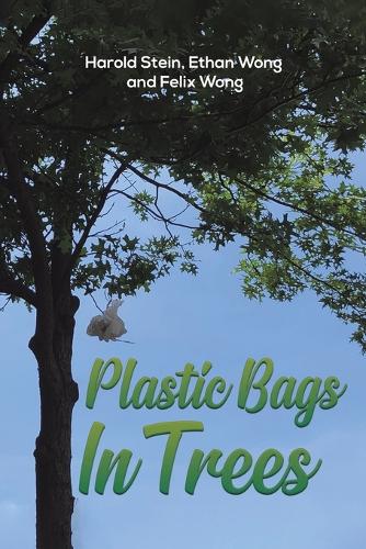 Бумажная книга «Plastic Bags In Trees», авторов Итан Вонг, Феликс Вонг, Гарольд Стайн - фото №1