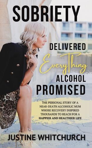Бумажная книга «Sobriety Delivered EVERYTHING Alcohol Promised», автор Джастин Уитчерч - фото №1
