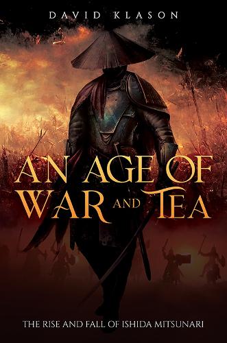 Бумажная книга «An Age of War and Tea: The Rise and Fall of Ishida Mitsunari», автор Дэвид Класон - фото №1