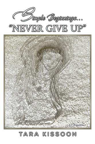 Бумажная книга «Simple Beginnings... "Never Give Up"», автор Тара Киссун - фото №1