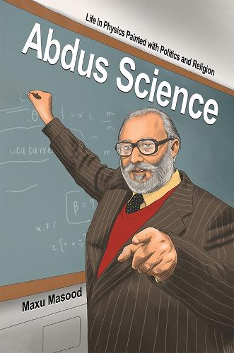 Бумажная книга «Abdus Science: Life in Physics Painted with Politics and Religion», автор Максу Масуд - фото №1