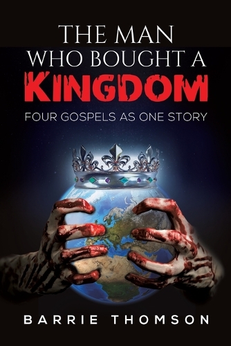 Бумажная книга «The Man Who Bought a Kingdom: Four Gospels as One Story», автор Барри Томсон - фото №1