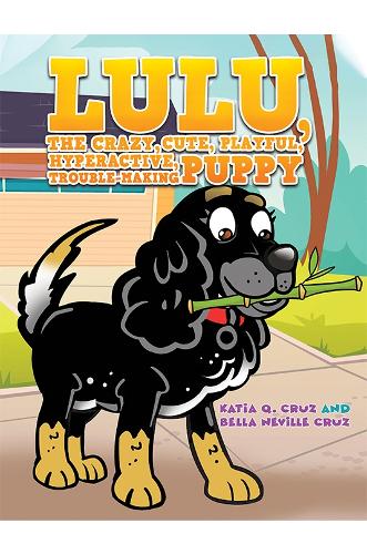 Бумажная книга «Lulu, the crazy, cute, playful, hyperactive, trouble-making puppy», авторов Белла Невилл Круз, Катя К. Круз - фото №1