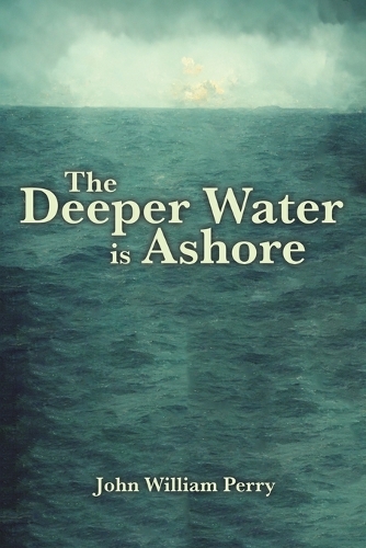 Бумажная книга «The Deeper Water is Ashore», автор Джон Уильям Перри - фото №1
