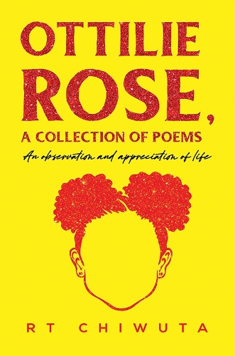 Бумажная книга «Ottilie Rose, A Collection of Poems: An Observation and Appreciation of Life», автор Р. Т. Чивута - фото №1