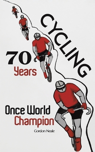 Бумажная книга «Cycling 70 Years: Once World Champion», автор Гордон Нил - фото №1