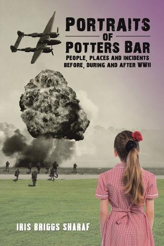 Бумажная книга «Portraits of Potters Bar: People, places and incidents before, during and after WWII», автор Айрис Бриггс Шараф - фото №1