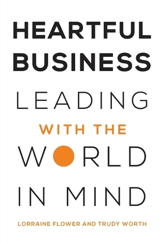 Паперова книга «Heartful Business: Leading with the World in Mind», авторів Лорейн Флауер, Труді Ворт - фото №1