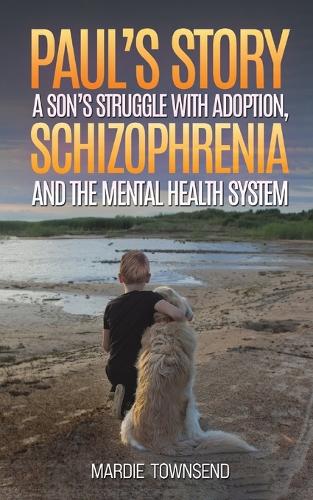 Бумажная книга «Paul’s Story: A Son’s Struggle with Adoption, Schizophrenia and the Mental Health System», автор Марди Таунсенд - фото №1