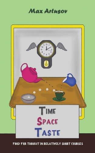 Бумажная книга «Time - Space - Taste: Food for thought in relatively short courses», автор Макс Артусов - фото №1