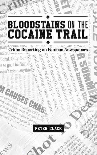 Бумажная книга «Bloodstains on the Cocaine Trail: Crime Reporting on Famous Newspapers», автор Питер Клак - фото №1