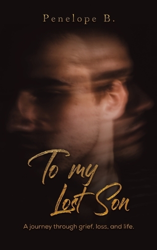 Бумажная книга «To My Lost Son: A journey through grief, loss, and life.», автор Пенелопа Б - фото №1