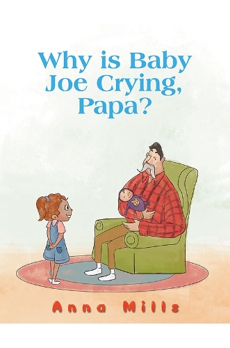 Бумажная книга «Why is Baby Joe Crying, Papa?», автор Анна Миллс - фото №1