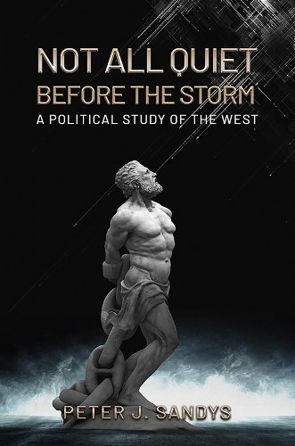 Бумажная книга «Not All Quiet Before the Storm: A Political Study of the West», автор Питер Дж. Сэндис - фото №1