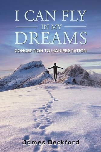 Бумажная книга «I Can Fly in My Dreams: Conception to Manifestation», автор Джеймс Бекфорд - фото №1