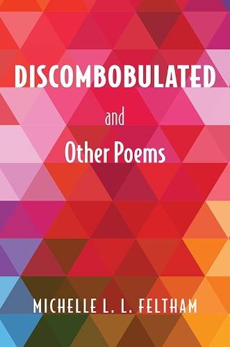 Бумажная книга «Discombobulated and Other Poems», автор Мишель Л. Л. Фелтхэм - фото №1