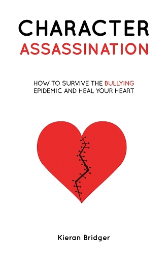 Паперова книга «Character Assassination: How to Survive the Bullying Epidemic and Heal your Heart», автор Кіран Бріджер - фото №1