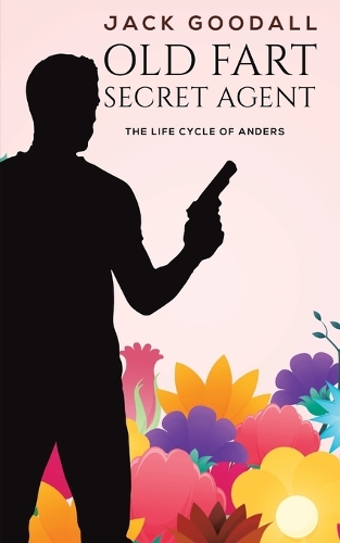 Бумажная книга «Old Fart Secret Agent: The life cycle of Anders», автор Джек Гудолл - фото №1