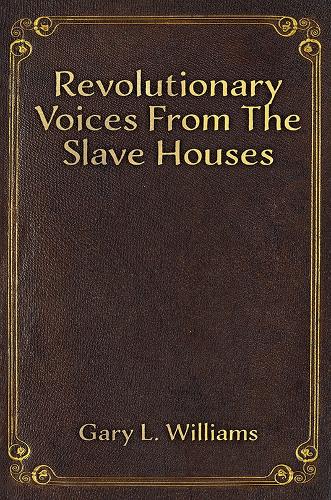 Бумажная книга «Revolutionary Voices from the Slave Houses», автор Гэри Л. Уильямс - фото №1