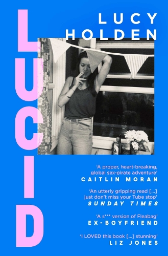 Паперова книга «Lucid: A memoir of an extreme decade in an extreme generation», автор Люсі Холден - фото №1