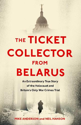 Бумажная книга «The Ticket Collector from Belarus: An Extraordinary True Story of Britain's Only War Crimes Trial», автор Майк Андерсон - фото №1