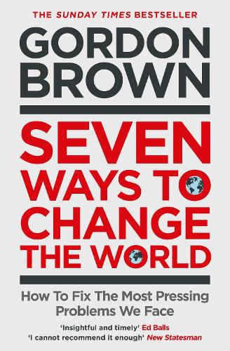 Бумажная книга «Seven Ways to Change the World: How To Fix The Most Pressing Problems We Face», автор Гордон Браун - фото №1